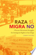 Raza s�i, migra no : Chicano movement struggles for immigrant rights in San Diego /