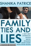 Family ties and lies : a sexy BBW interracial BWWM erotic romance short story from Steam Books /