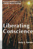 Liberating conscience : feminist explorations in Catholic moral theology /