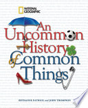 An uncommon history of common things /