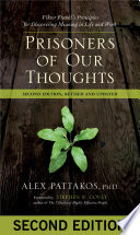 Prisoners of our thoughts : Viktor Frankl's principles for discovering meaning in life and work /