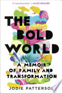 The bold world : a memoir of family and transformation /