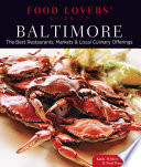 Food lovers' guide to Baltimore the best restaurants, markets & local culinary offerings /