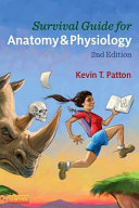 Survival guide for anatomy and physiology : tips, techniques, and shortcuts for learning about the structure and function of the human body with style, ease, and good humor /