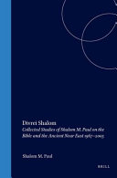 Divrei Shalom : collected studies of Shalom M. Paul on the Bible and the ancient Near East, 1967-2005 = [Divre Shalom (Devarim 2, 26 ; Ester 9, 30)] /