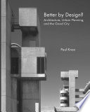 Better by Design?: Architecture, Urban Planning, and the Good City