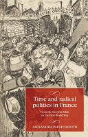 Time and radical politics in France : from the Dreyfus Affair to the First World War /