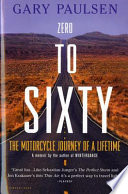 Zero to sixty : the motorcycle journey of a lifetime /