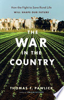 The war in the country : how the fight to save rural life will shape our future /