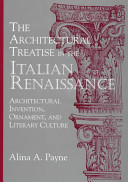 The architectural treatise in the Italian Renaissance : architectural invention, ornament, and literary culture /