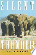 Silent thunder : in the presence of elephants /