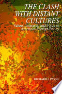 The clash with distant cultures : values, interests, and force in American foreign policy /