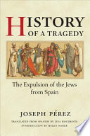 History of a tragedy : the expulsion of the Jews from Spain /