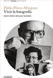 Pablo Pérez-Mínguez : vivir la forografía /