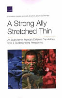 A strong ally stretched thin : an overview of France 's defense capabilities from a burdensharing perspective /