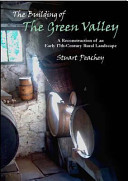 The building of the Green Valley : the restoration of an early seventeenth-century agricultural landscape /