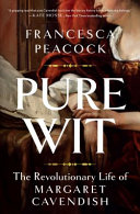 Pure wit : the revolutionary life of Margaret Cavendish /