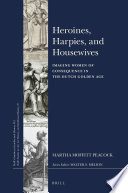 Heroines, harpies, and housewives : imaging women of consequence in the Dutch Golden Age /
