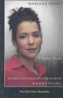 A mighty heart : the brave life and death of my husband, Danny Pearl /