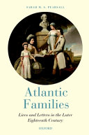 Atlantic families : lives and letters in the later eighteenth century /