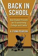 Back in School How Student Parents Are Transforming College and Family.