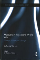 Museums in the Second World War : curators, culture and change /
