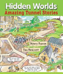 Hidden worlds : amazing tunnel stories /