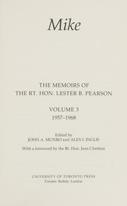 Mike : the memoirs of the Rt. Hon. Lester B. Pearson.