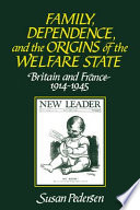 Family, dependence, and the origins of the welfare state : Britain and France, 1914-1945 /