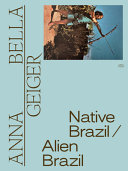 Anna Bella Geiger : Native Brazil/alien Brazil /