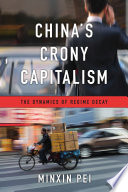 China's crony capitalism : the dynamics of regime decay /