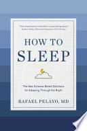 How to sleep : the new science-based solutions for sleeping through the night /