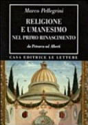 Religione e umanesimo nel primo Rinascimento : da Petrarca ad Alberti /