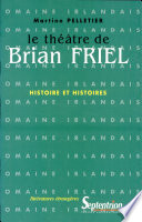 Le théâtre de Brian Friel : histoire et histoires /