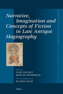 Narrative, imagination and concepts of fiction in late antique hagiography /