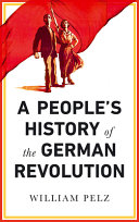 A people's history of the German revolution, 1918-1919 /