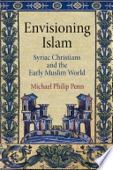 Envisioning Islam : Syriac Christians and the early Muslim world /
