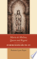 María de Molina, Queen and Regent : life and rule in Castile-León /