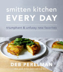 Smitten Kitchen every day : triumphant and unfussy new favorites /