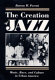 The creation of jazz : music, race, and culture in urban America /