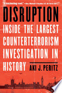 Disruption : inside the largest counterterrorism investigation in history /