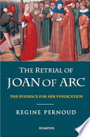 The retrial of Joan of Arc : the evidence for her vindication /