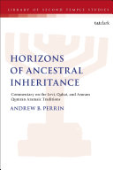 Horizons of ancestral inheritance : commentary on the Levi, Qahat, and Amram Qumran Aramaic traditions /