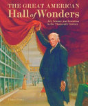 The great American hall of wonders : art, science, and invention in the nineteenth century /