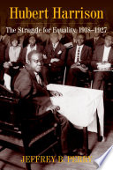 Hubert Harrison : the struggle for equality, 1918-1927 /