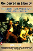 Conceived in liberty : Joshua Chamberlain, William Oates, and the American Civil War /