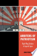 Arbiters of patriotism : right-wing scholars in imperial Japan /