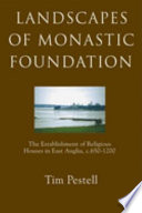 Landscapes of monastic foundation : the establishment of religious houses in East Anglia c. 650-1200 /