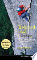 Traditional Lead Climbing : a Rock Climber's Guide To Taking The Sharp End Of The Rope /
