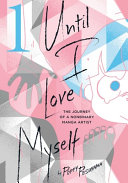 Until I love myself : the journey of a nonbinary manga artist /